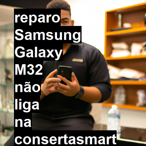 SAMSUNG GALAXY M32 NÃO LIGA | ConsertaSmart