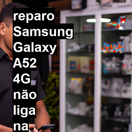 SAMSUNG GALAXY A52 4G NÃO LIGA | ConsertaSmart