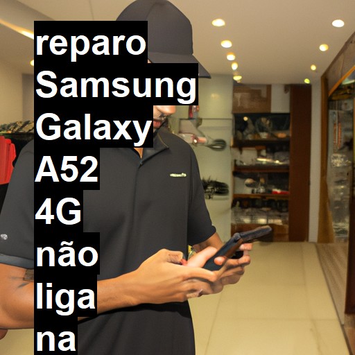 SAMSUNG GALAXY A52 4G NÃO LIGA | ConsertaSmart