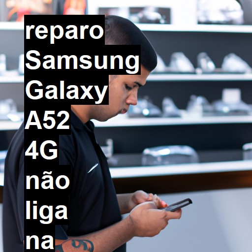 SAMSUNG GALAXY A52 4G NÃO LIGA | ConsertaSmart