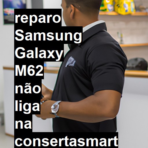 SAMSUNG GALAXY M62 NÃO LIGA | ConsertaSmart