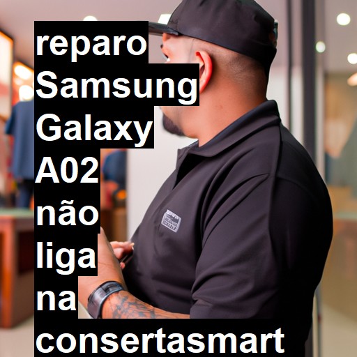 SAMSUNG GALAXY A02 NÃO LIGA | ConsertaSmart