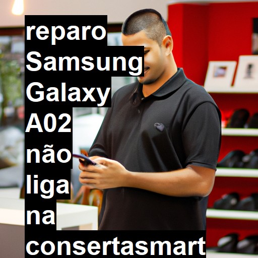 SAMSUNG GALAXY A02 NÃO LIGA | ConsertaSmart