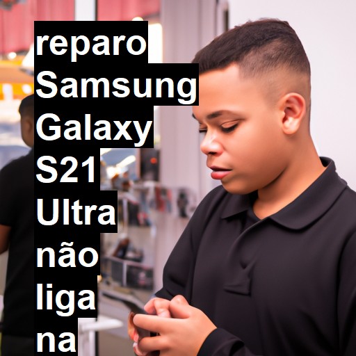 SAMSUNG GALAXY S21 ULTRA NÃO LIGA | ConsertaSmart