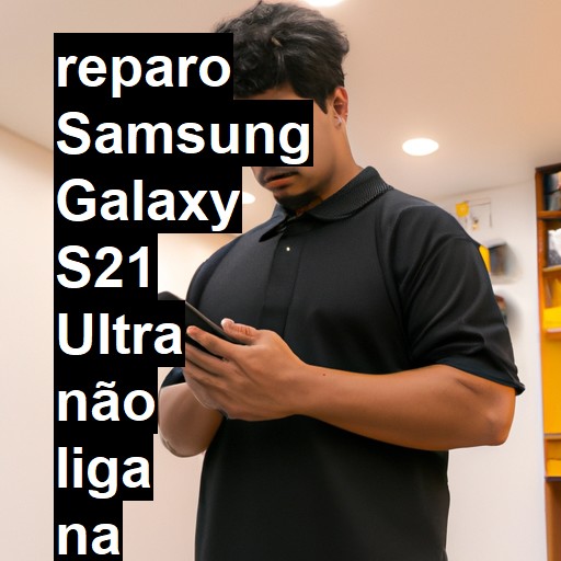 SAMSUNG GALAXY S21 ULTRA NÃO LIGA | ConsertaSmart