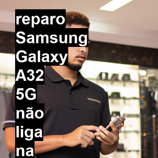 SAMSUNG GALAXY A32 5G NÃO LIGA | ConsertaSmart