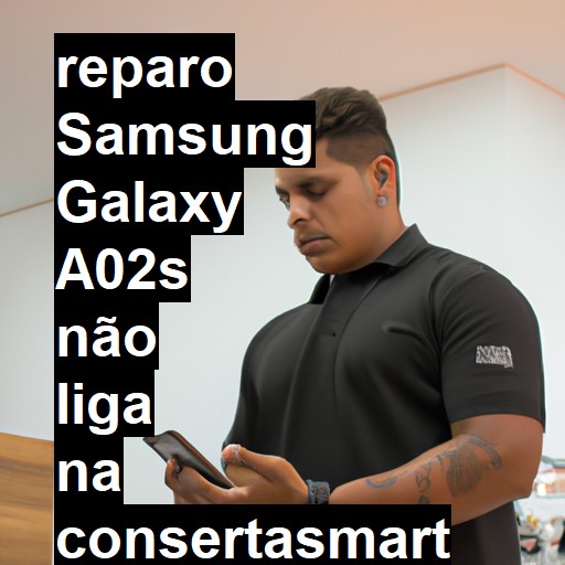 SAMSUNG GALAXY A02S NÃO LIGA | ConsertaSmart