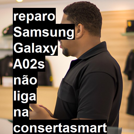 SAMSUNG GALAXY A02S NÃO LIGA | ConsertaSmart