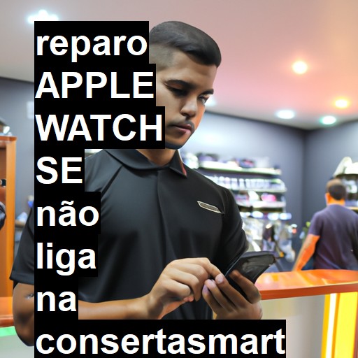 APPLE WATCH SE NÃO LIGA | ConsertaSmart