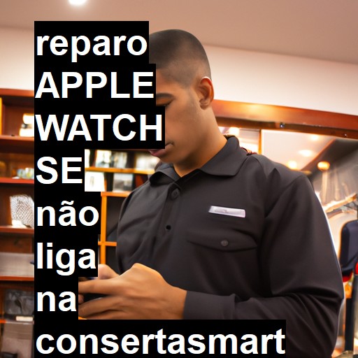 APPLE WATCH SE NÃO LIGA | ConsertaSmart