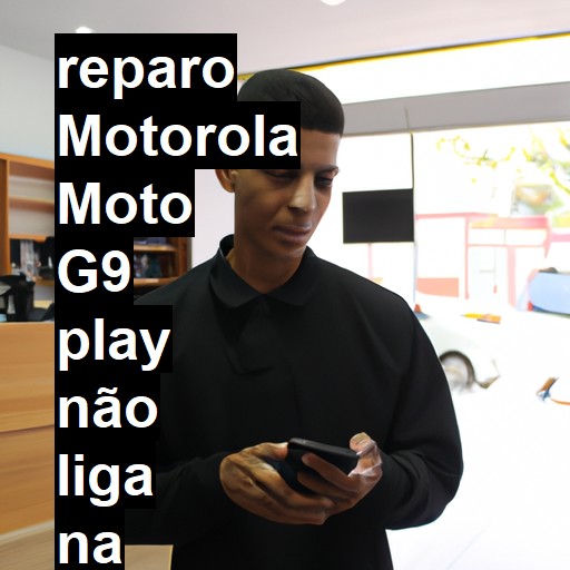 MOTOROLA MOTO G9 PLAY NÃO LIGA | ConsertaSmart