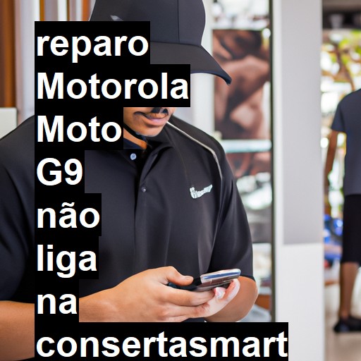 MOTOROLA MOTO G9 NÃO LIGA | ConsertaSmart