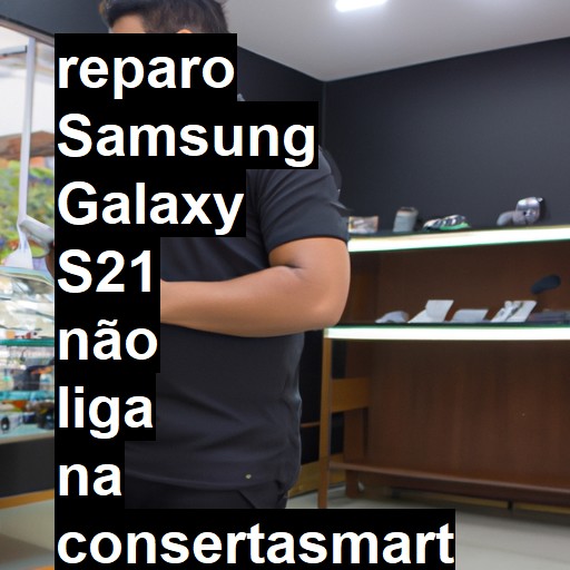 SAMSUNG GALAXY S21 NÃO LIGA | ConsertaSmart