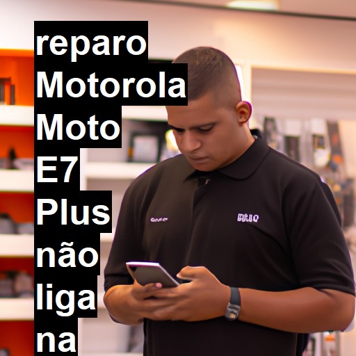 MOTOROLA MOTO E7 PLUS NÃO LIGA | ConsertaSmart