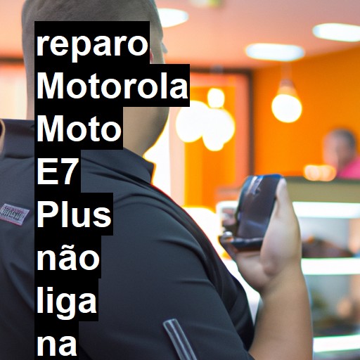 MOTOROLA MOTO E7 PLUS NÃO LIGA | ConsertaSmart