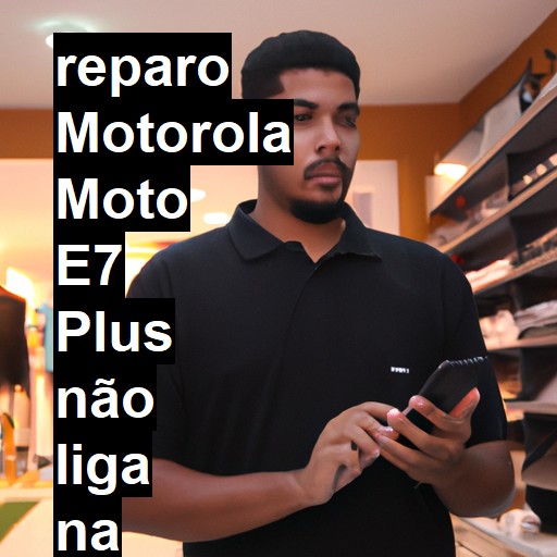 MOTOROLA MOTO E7 PLUS NÃO LIGA | ConsertaSmart