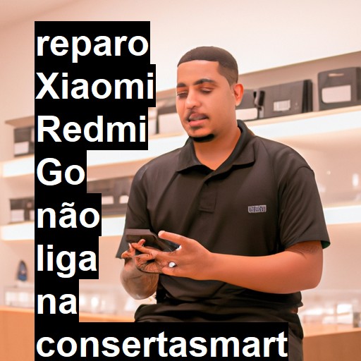 XIAOMI REDMI GO NÃO LIGA | ConsertaSmart