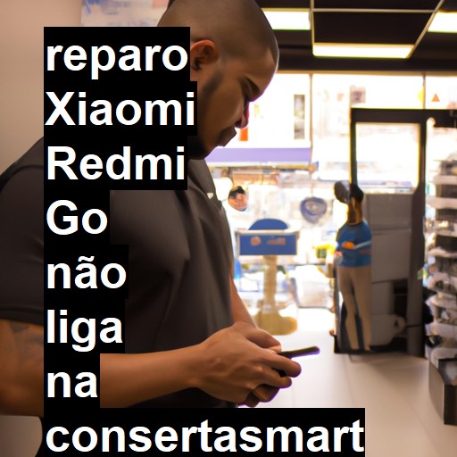 XIAOMI REDMI GO NÃO LIGA | ConsertaSmart