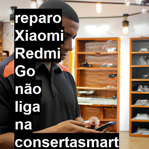 XIAOMI REDMI GO NÃO LIGA | ConsertaSmart