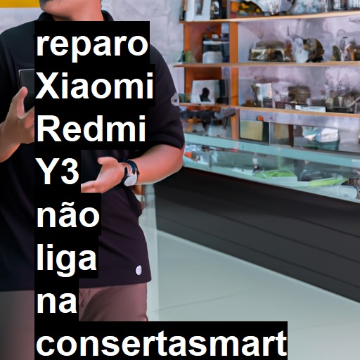 XIAOMI REDMI Y3 NÃO LIGA | ConsertaSmart