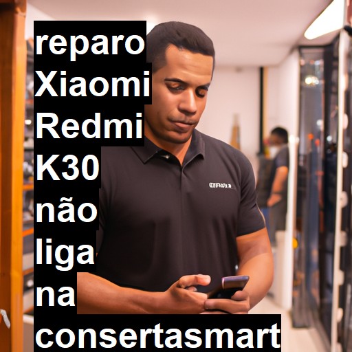 XIAOMI REDMI K30 NÃO LIGA | ConsertaSmart