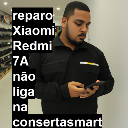 XIAOMI REDMI 7A NÃO LIGA | ConsertaSmart