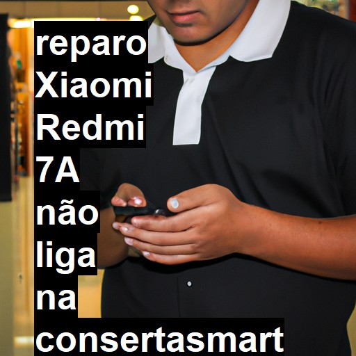 XIAOMI REDMI 7A NÃO LIGA | ConsertaSmart