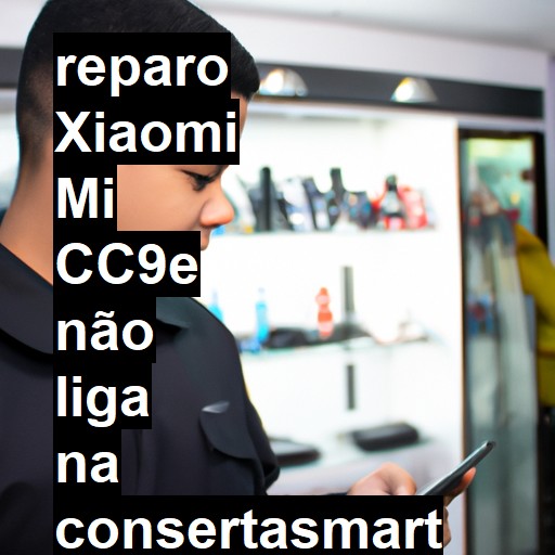 XIAOMI MI CC9E NÃO LIGA | ConsertaSmart