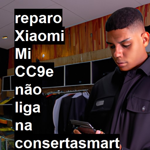 XIAOMI MI CC9E NÃO LIGA | ConsertaSmart