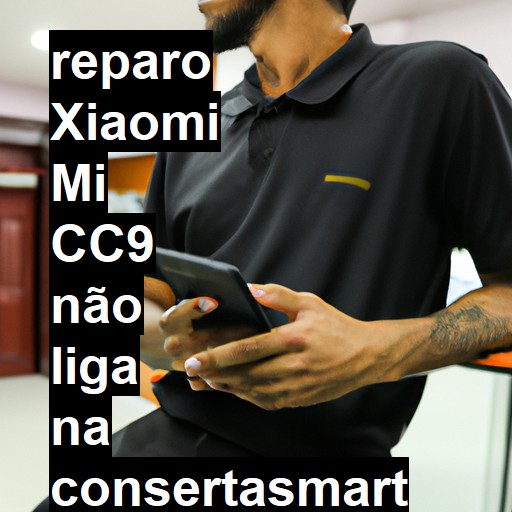 XIAOMI MI CC9 NÃO LIGA | ConsertaSmart