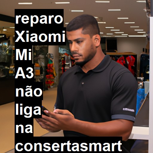 XIAOMI MI A3 NÃO LIGA | ConsertaSmart