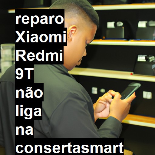 XIAOMI REDMI 9T NÃO LIGA | ConsertaSmart