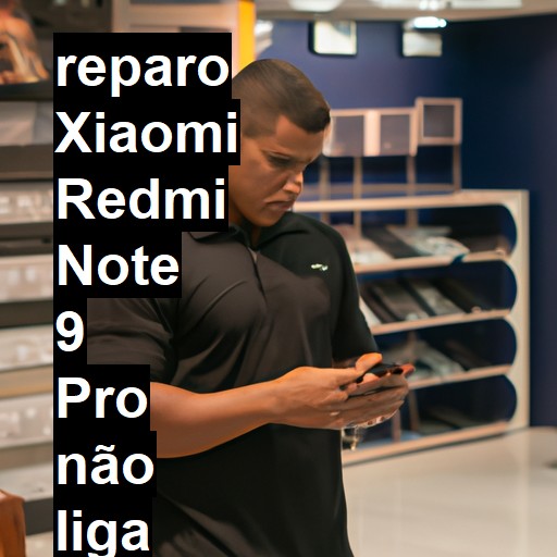 XIAOMI REDMI NOTE 9 PRO NÃO LIGA | ConsertaSmart