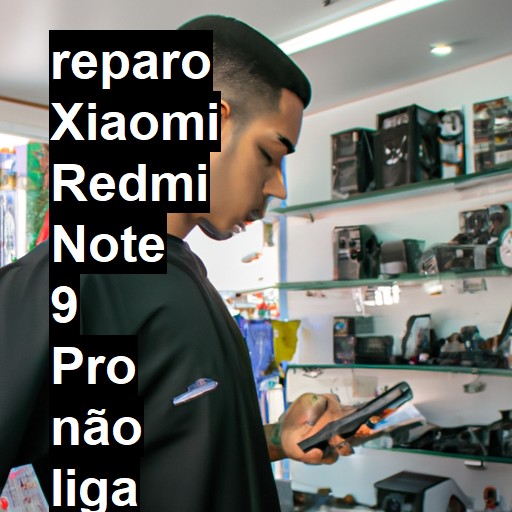 XIAOMI REDMI NOTE 9 PRO NÃO LIGA | ConsertaSmart