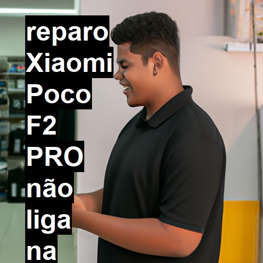 XIAOMI POCO F2 PRO NÃO LIGA | ConsertaSmart