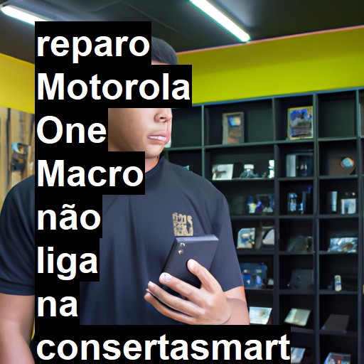 MOTOROLA ONE MACRO NÃO LIGA | ConsertaSmart