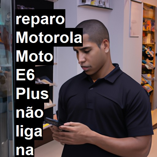 MOTOROLA MOTO E6 PLUS NÃO LIGA | ConsertaSmart