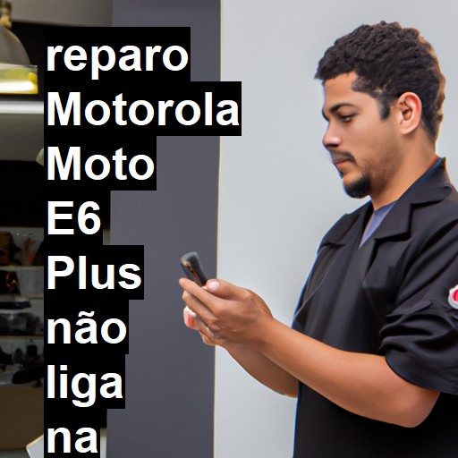 MOTOROLA MOTO E6 PLUS NÃO LIGA | ConsertaSmart