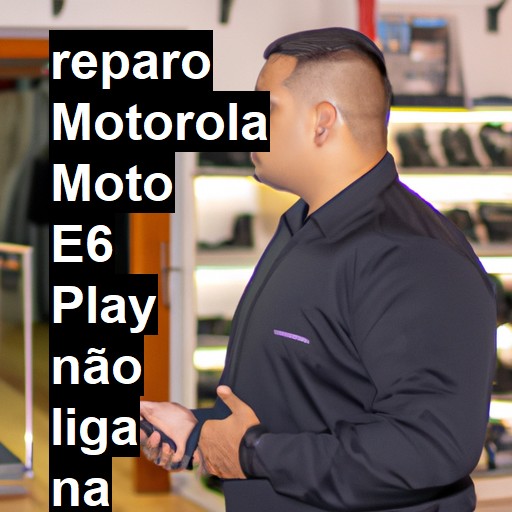 MOTOROLA MOTO E6 PLAY NÃO LIGA | ConsertaSmart