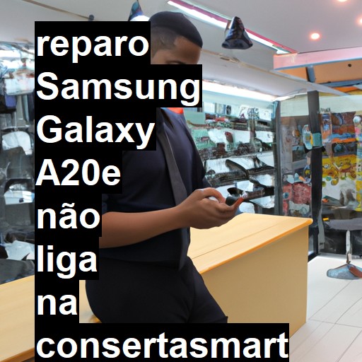 SAMSUNG GALAXY A20E NÃO LIGA | ConsertaSmart