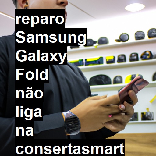 SAMSUNG GALAXY FOLD NÃO LIGA | ConsertaSmart