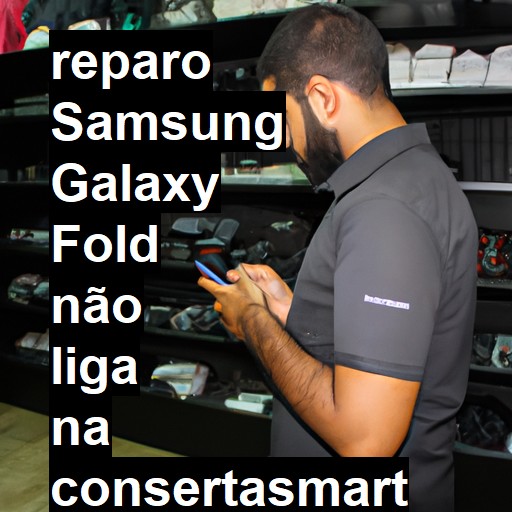 SAMSUNG GALAXY FOLD NÃO LIGA | ConsertaSmart