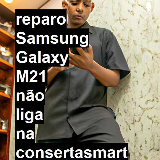 SAMSUNG GALAXY M21 NÃO LIGA | ConsertaSmart