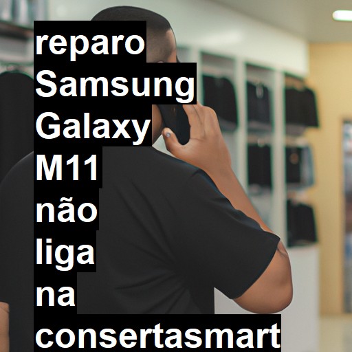 SAMSUNG GALAXY M11 NÃO LIGA | ConsertaSmart