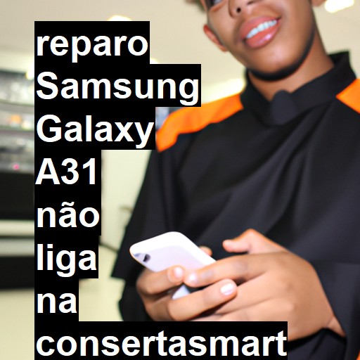 SAMSUNG GALAXY A31 NÃO LIGA | ConsertaSmart