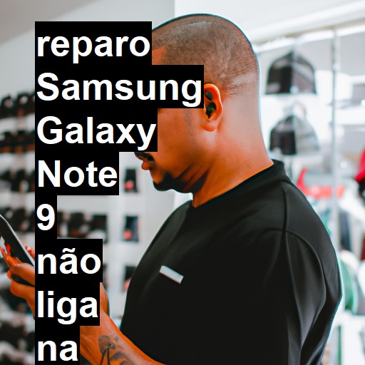 SAMSUNG GALAXY NOTE 9 NÃO LIGA | ConsertaSmart