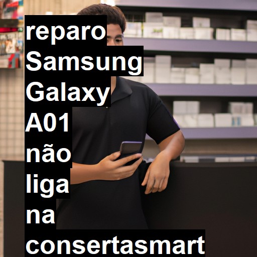 SAMSUNG GALAXY A01 NÃO LIGA | ConsertaSmart