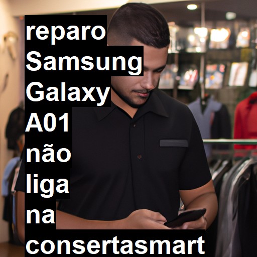 SAMSUNG GALAXY A01 NÃO LIGA | ConsertaSmart