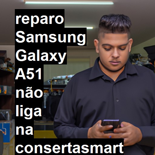 SAMSUNG GALAXY A51 NÃO LIGA | ConsertaSmart