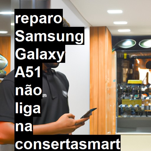 SAMSUNG GALAXY A51 NÃO LIGA | ConsertaSmart